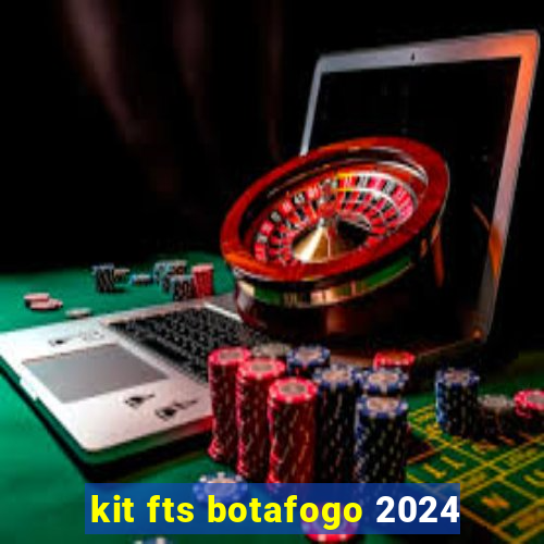 kit fts botafogo 2024